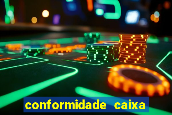 conformidade caixa quanto tempo demora