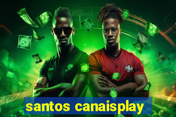 santos canaisplay