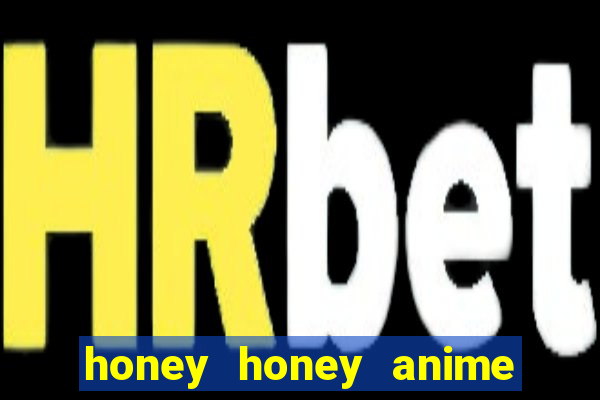 honey honey anime onde assistir
