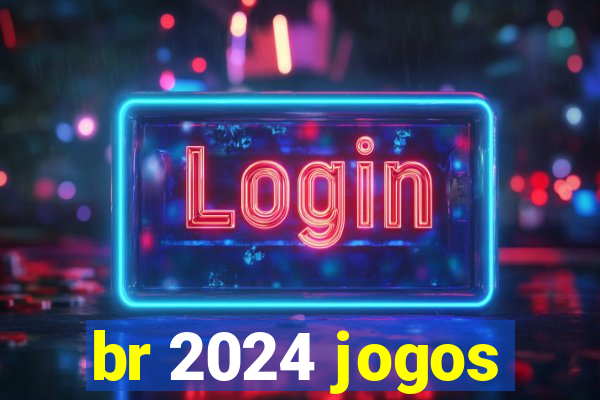 br 2024 jogos