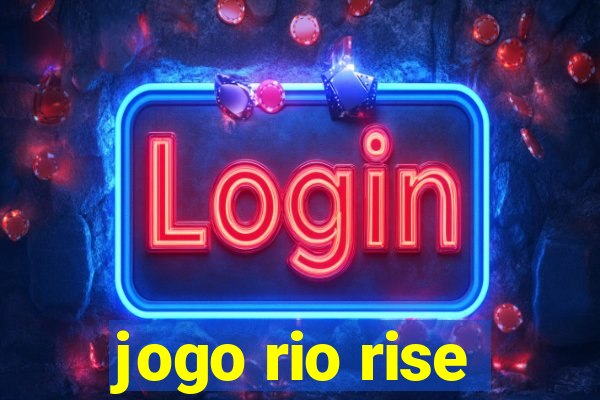jogo rio rise