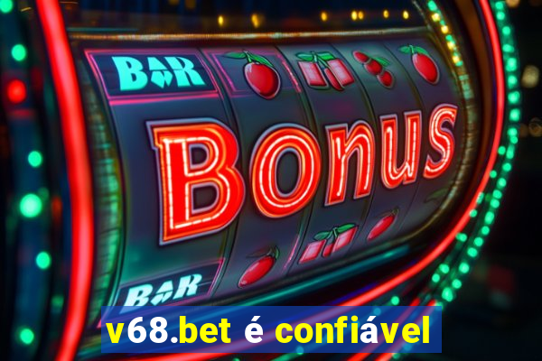 v68.bet é confiável