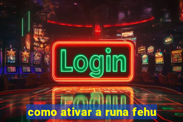 como ativar a runa fehu
