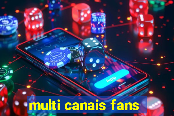 multi canais fans