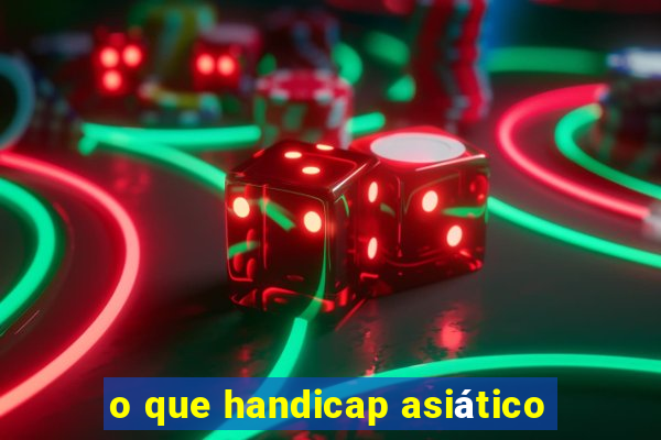 o que handicap asiático