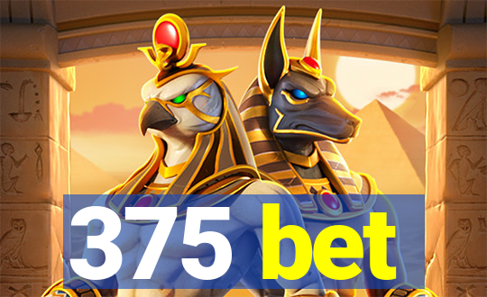 375 bet