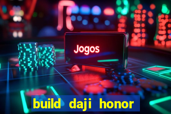 build daji honor of kings