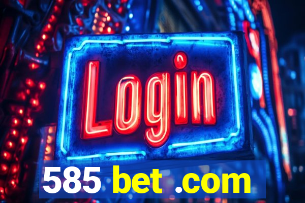 585 bet .com