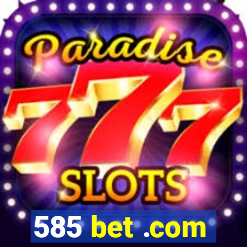 585 bet .com
