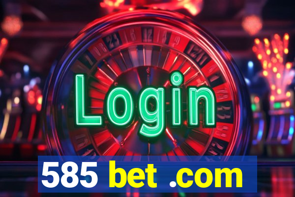 585 bet .com