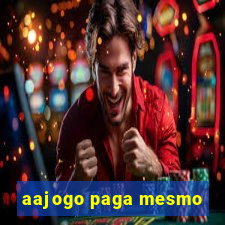 aajogo paga mesmo