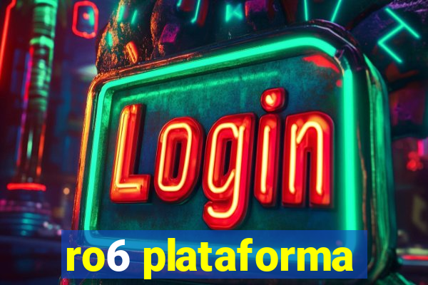 ro6 plataforma