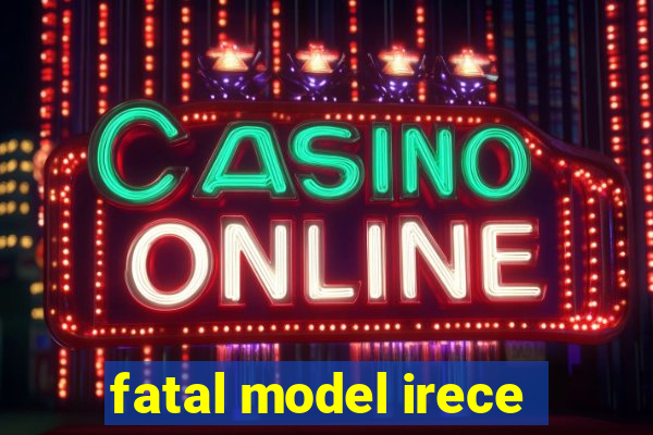 fatal model irece