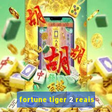 fortune tiger 2 reais