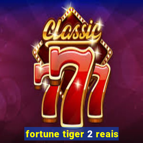 fortune tiger 2 reais