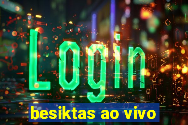 besiktas ao vivo