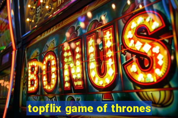 topflix game of thrones