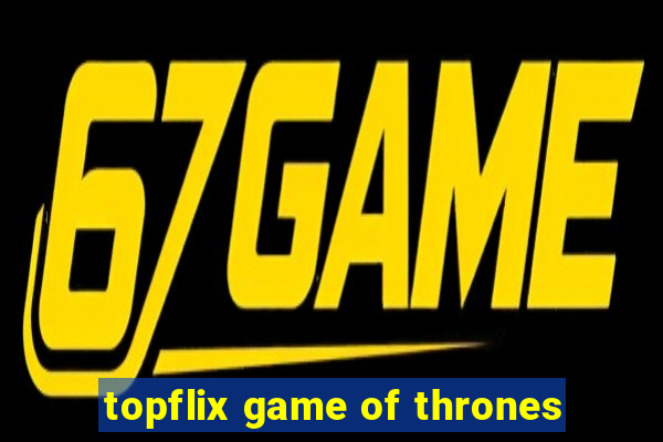 topflix game of thrones