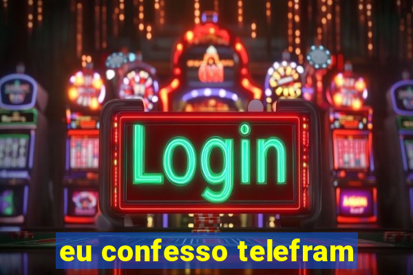 eu confesso telefram