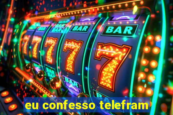 eu confesso telefram