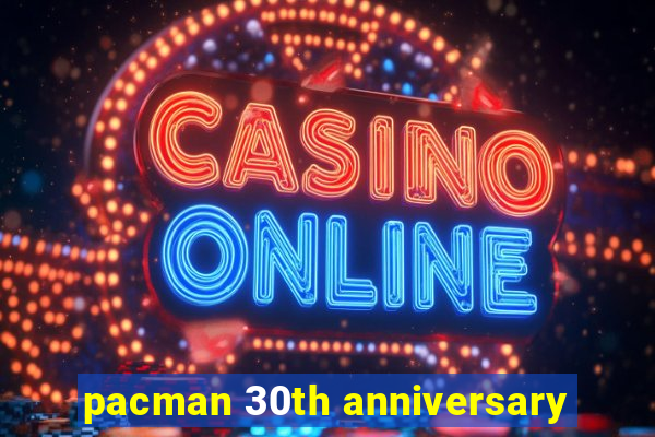 pacman 30th anniversary