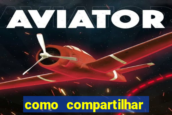 como compartilhar aposta no bet365