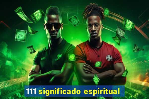 111 significado espiritual