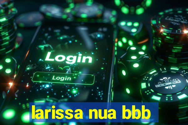 larissa nua bbb