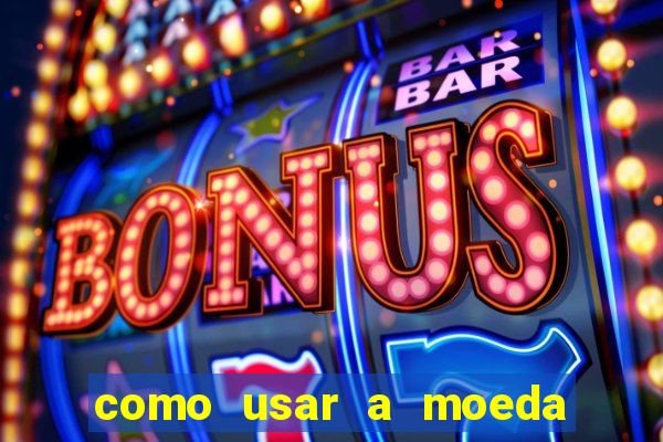 como usar a moeda now no big win