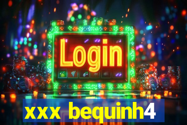 xxx bequinh4