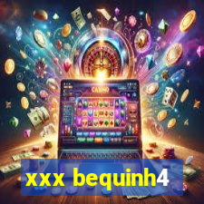 xxx bequinh4