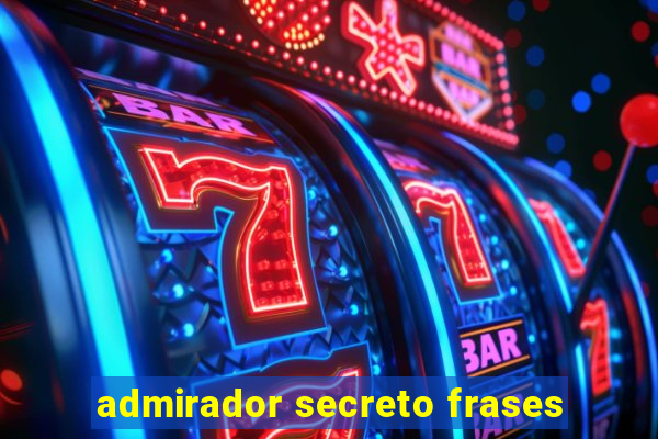admirador secreto frases