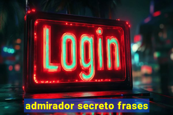admirador secreto frases