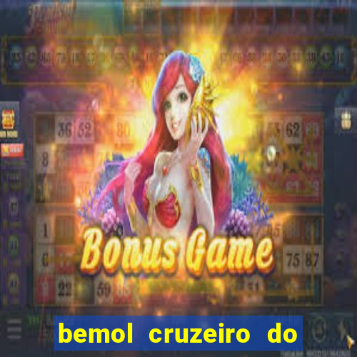 bemol cruzeiro do sul acre