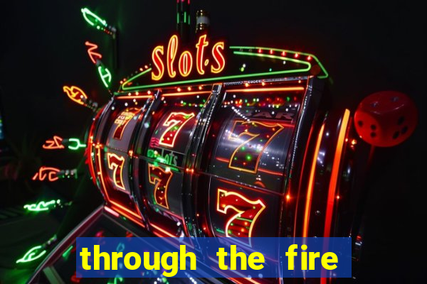 through the fire and flames midi