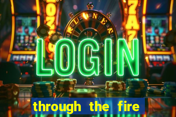 through the fire and flames midi