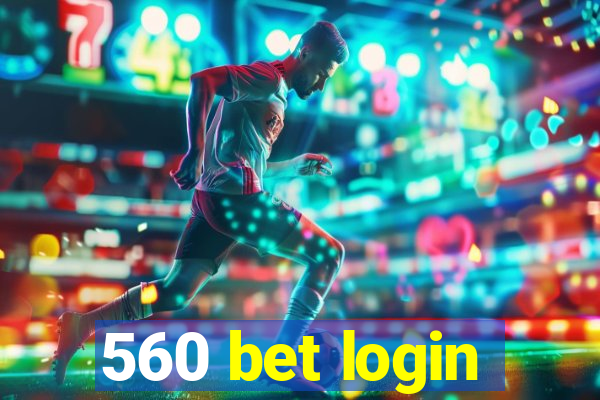 560 bet login