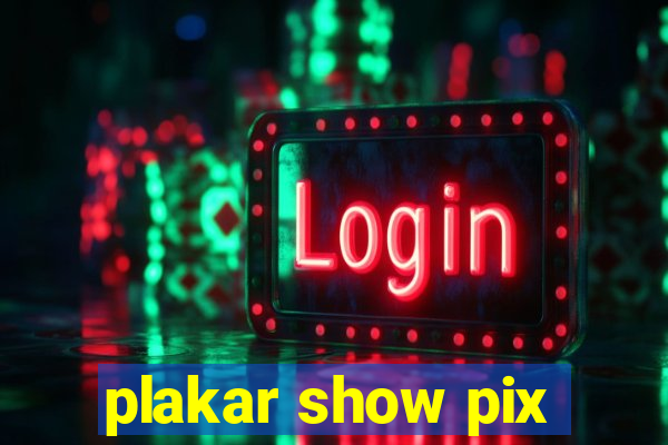 plakar show pix