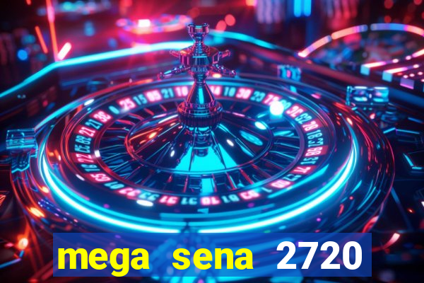 mega sena 2720 giga sena