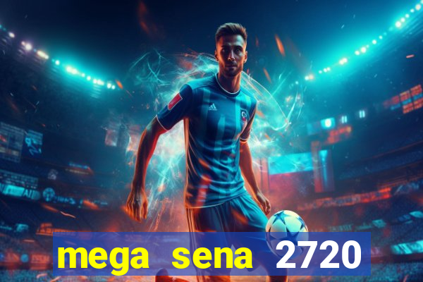 mega sena 2720 giga sena