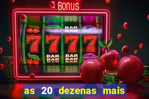 as 20 dezenas mais atrasadas da federal