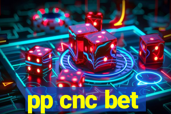 pp cnc bet