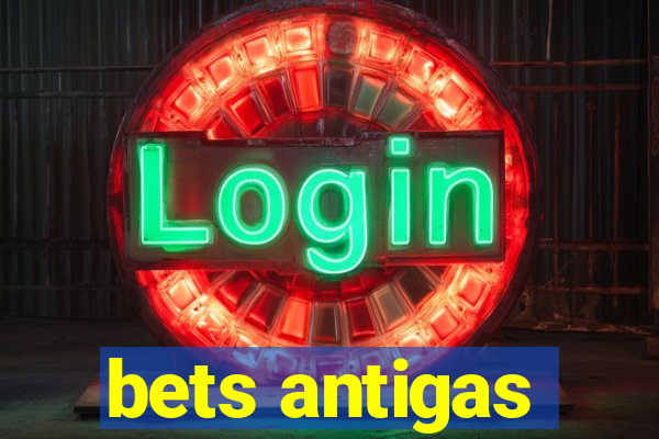 bets antigas