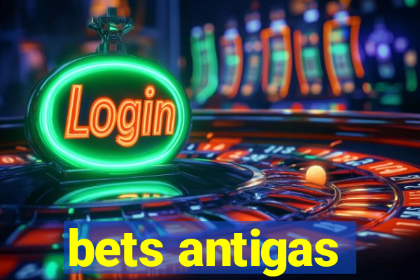 bets antigas
