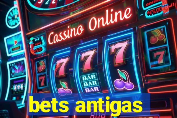 bets antigas