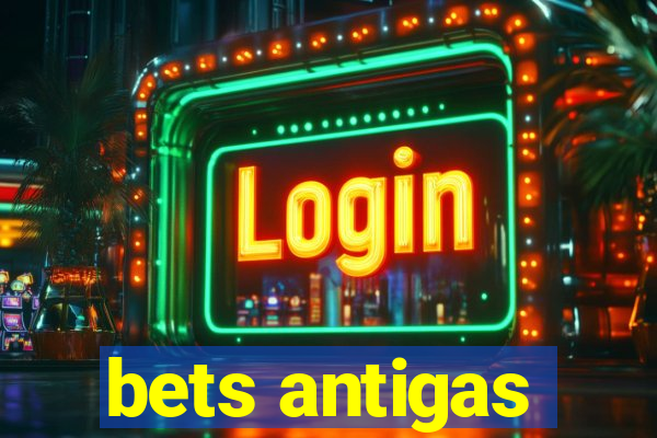 bets antigas