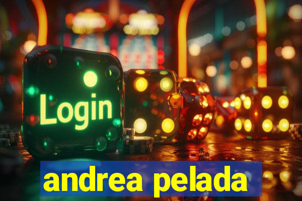 andrea pelada