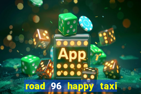 road 96 happy taxi security call password