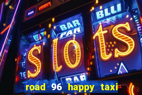 road 96 happy taxi security call password