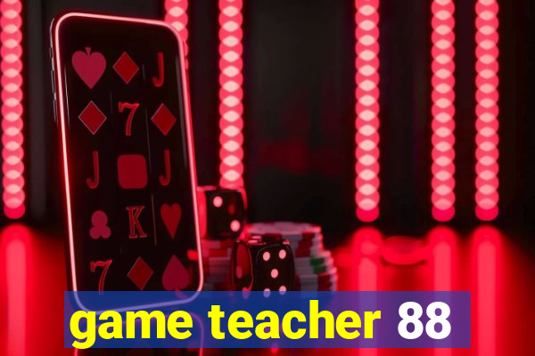 game teacher 88